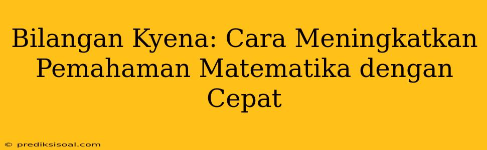 Bilangan Kyena: Cara Meningkatkan Pemahaman Matematika dengan Cepat