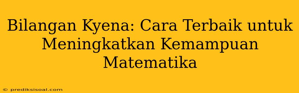 Bilangan Kyena: Cara Terbaik untuk Meningkatkan Kemampuan Matematika