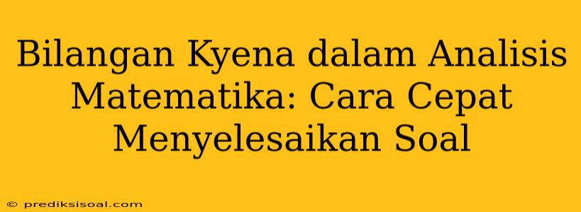 Bilangan Kyena dalam Analisis Matematika: Cara Cepat Menyelesaikan Soal