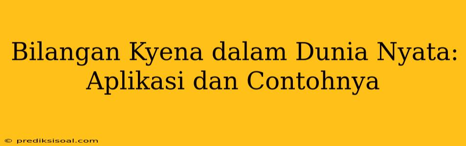 Bilangan Kyena dalam Dunia Nyata: Aplikasi dan Contohnya