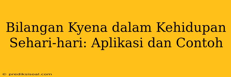 Bilangan Kyena dalam Kehidupan Sehari-hari: Aplikasi dan Contoh