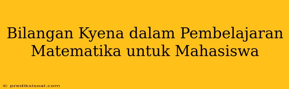 Bilangan Kyena dalam Pembelajaran Matematika untuk Mahasiswa