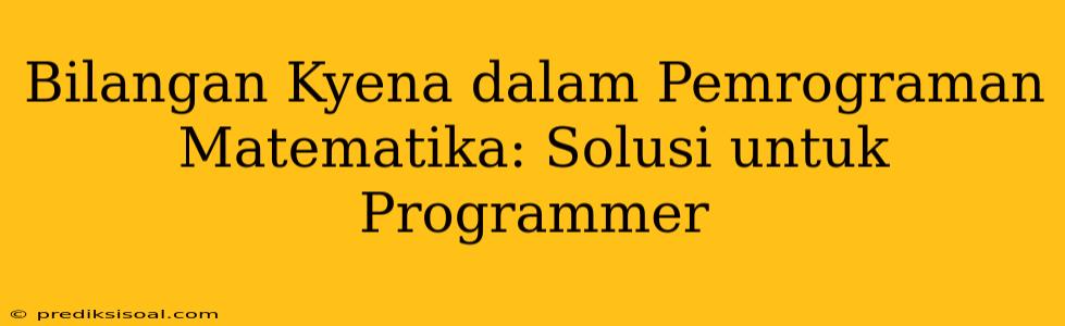 Bilangan Kyena dalam Pemrograman Matematika: Solusi untuk Programmer