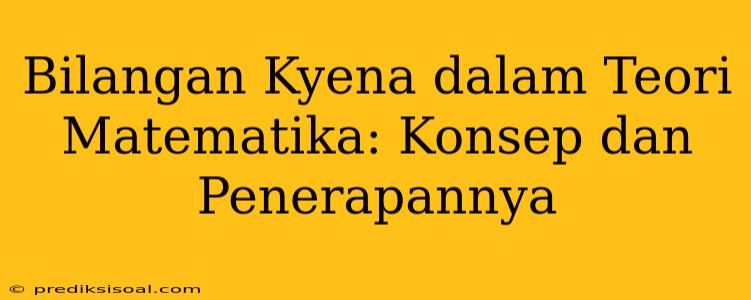 Bilangan Kyena dalam Teori Matematika: Konsep dan Penerapannya