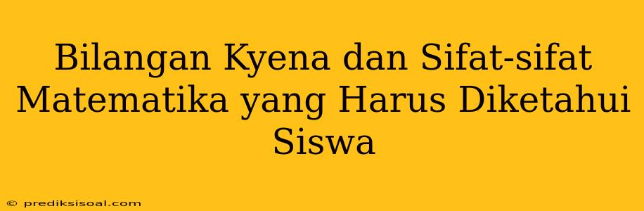 Bilangan Kyena dan Sifat-sifat Matematika yang Harus Diketahui Siswa