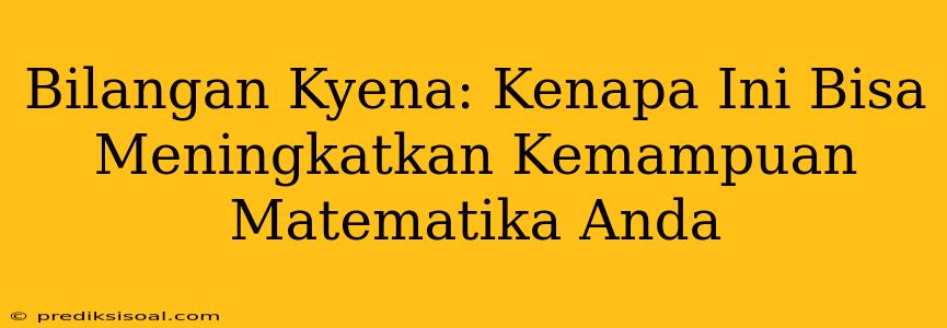 Bilangan Kyena: Kenapa Ini Bisa Meningkatkan Kemampuan Matematika Anda