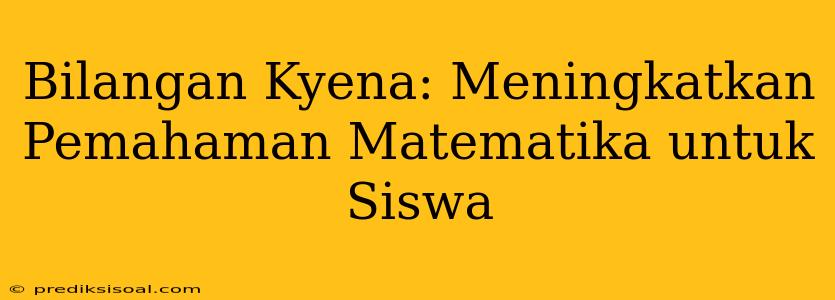 Bilangan Kyena: Meningkatkan Pemahaman Matematika untuk Siswa