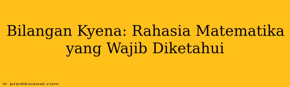 Bilangan Kyena: Rahasia Matematika yang Wajib Diketahui