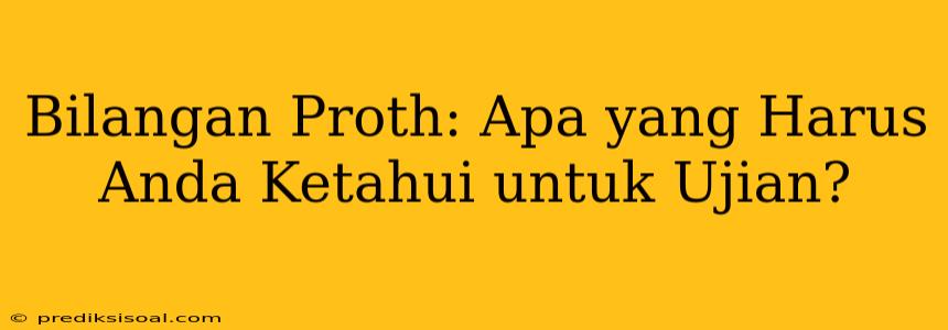 Bilangan Proth: Apa yang Harus Anda Ketahui untuk Ujian?