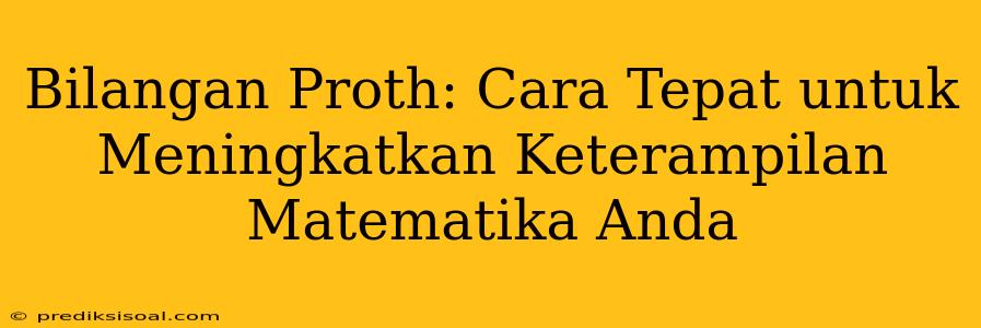 Bilangan Proth: Cara Tepat untuk Meningkatkan Keterampilan Matematika Anda