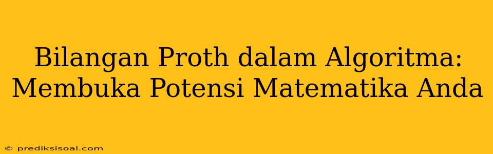 Bilangan Proth dalam Algoritma: Membuka Potensi Matematika Anda