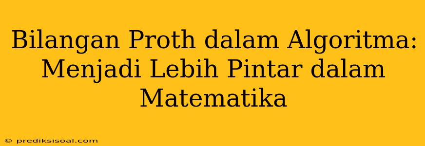 Bilangan Proth dalam Algoritma: Menjadi Lebih Pintar dalam Matematika