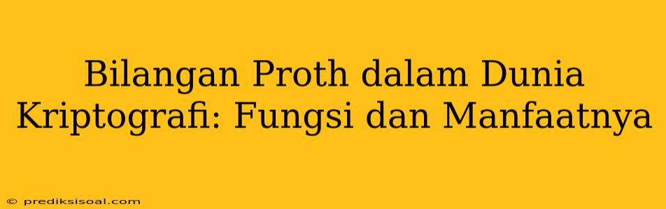 Bilangan Proth dalam Dunia Kriptografi: Fungsi dan Manfaatnya