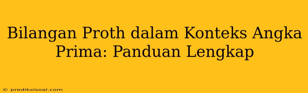 Bilangan Proth dalam Konteks Angka Prima: Panduan Lengkap