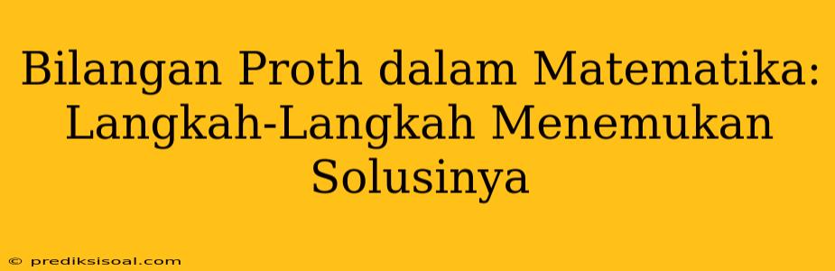 Bilangan Proth dalam Matematika: Langkah-Langkah Menemukan Solusinya