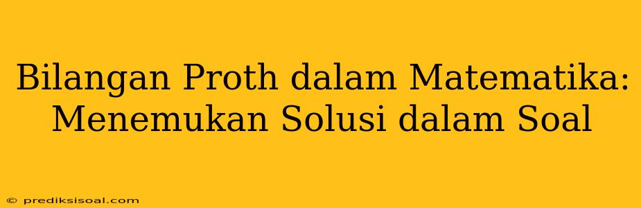 Bilangan Proth dalam Matematika: Menemukan Solusi dalam Soal