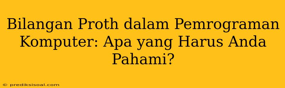 Bilangan Proth dalam Pemrograman Komputer: Apa yang Harus Anda Pahami?