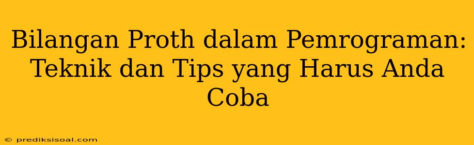 Bilangan Proth dalam Pemrograman: Teknik dan Tips yang Harus Anda Coba