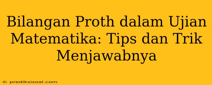 Bilangan Proth dalam Ujian Matematika: Tips dan Trik Menjawabnya