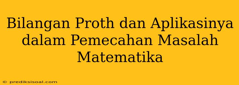 Bilangan Proth dan Aplikasinya dalam Pemecahan Masalah Matematika