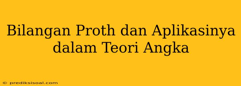 Bilangan Proth dan Aplikasinya dalam Teori Angka