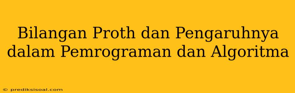 Bilangan Proth dan Pengaruhnya dalam Pemrograman dan Algoritma