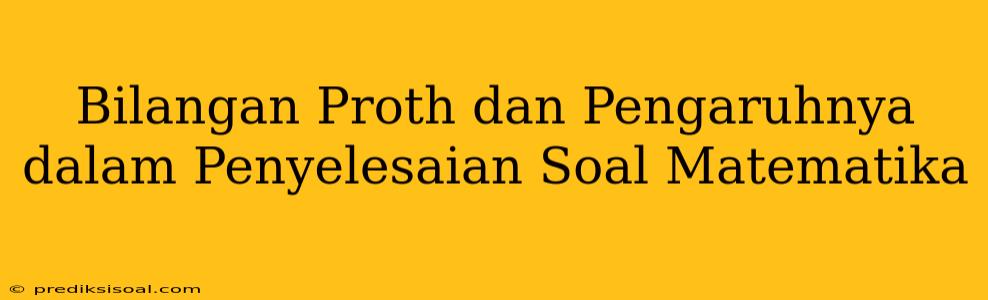 Bilangan Proth dan Pengaruhnya dalam Penyelesaian Soal Matematika