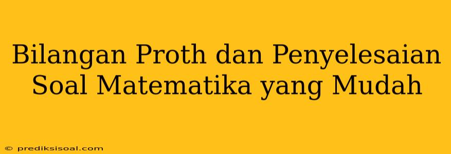 Bilangan Proth dan Penyelesaian Soal Matematika yang Mudah