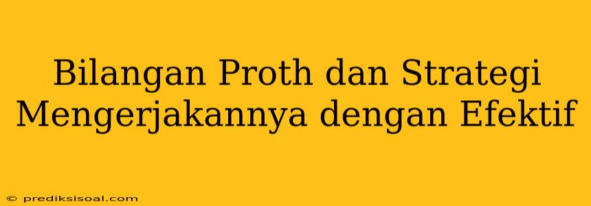 Bilangan Proth dan Strategi Mengerjakannya dengan Efektif