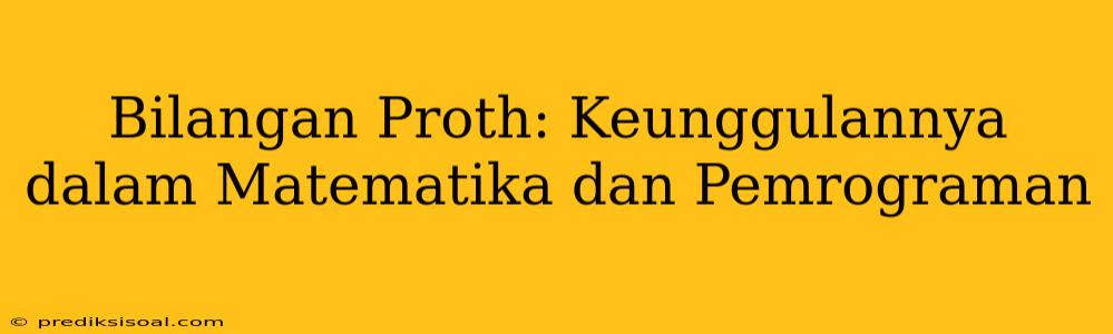 Bilangan Proth: Keunggulannya dalam Matematika dan Pemrograman