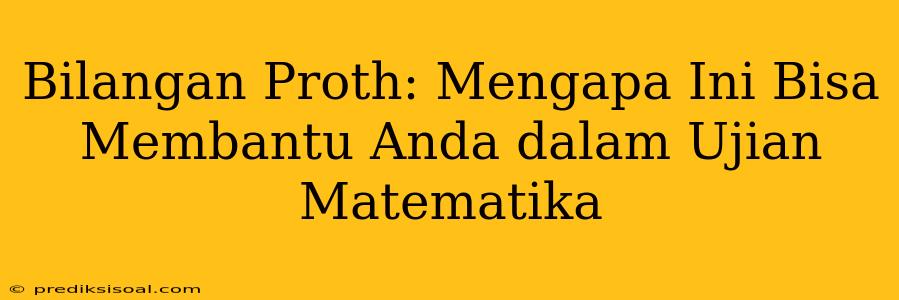 Bilangan Proth: Mengapa Ini Bisa Membantu Anda dalam Ujian Matematika