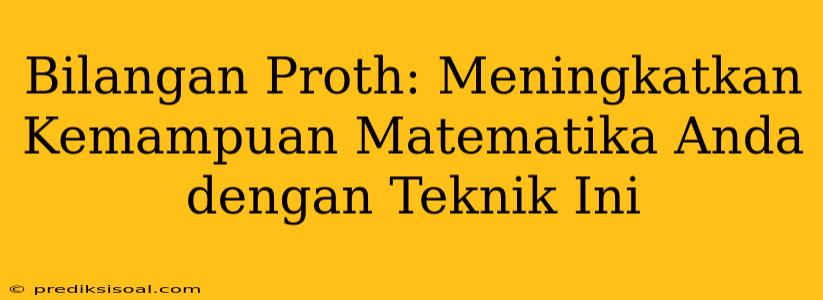 Bilangan Proth: Meningkatkan Kemampuan Matematika Anda dengan Teknik Ini