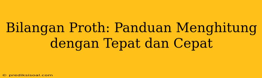 Bilangan Proth: Panduan Menghitung dengan Tepat dan Cepat