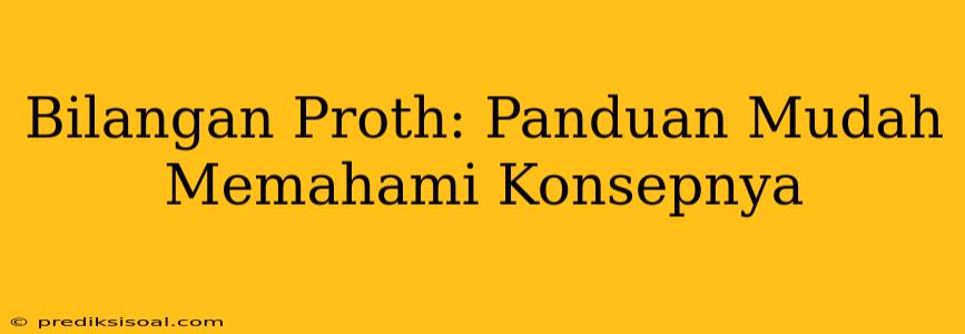 Bilangan Proth: Panduan Mudah Memahami Konsepnya