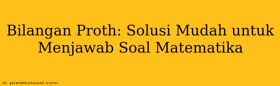 Bilangan Proth: Solusi Mudah untuk Menjawab Soal Matematika