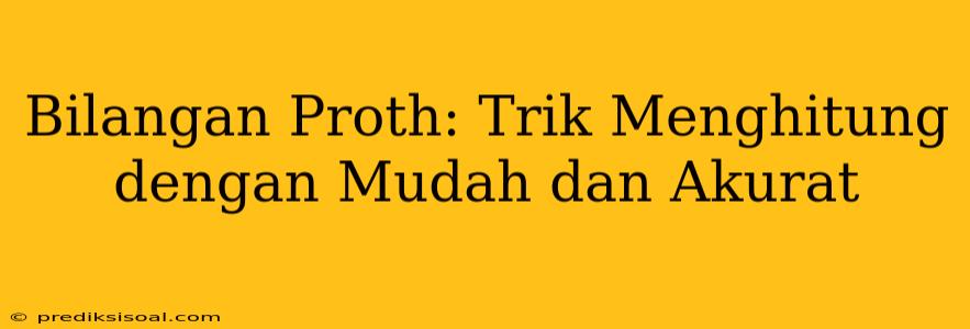 Bilangan Proth: Trik Menghitung dengan Mudah dan Akurat