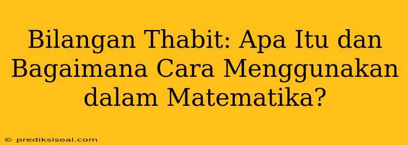 Bilangan Thabit: Apa Itu dan Bagaimana Cara Menggunakan dalam Matematika?