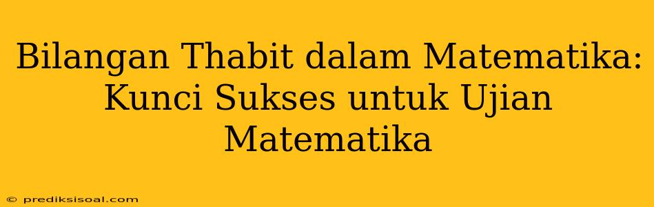 Bilangan Thabit dalam Matematika: Kunci Sukses untuk Ujian Matematika