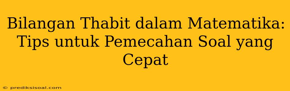 Bilangan Thabit dalam Matematika: Tips untuk Pemecahan Soal yang Cepat