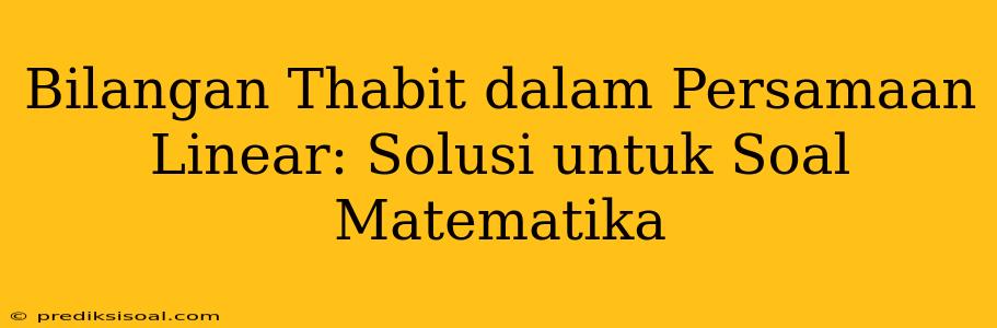 Bilangan Thabit dalam Persamaan Linear: Solusi untuk Soal Matematika