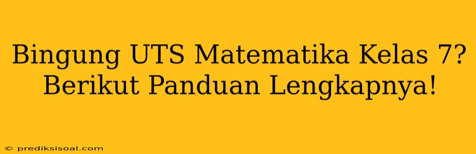 Bingung UTS Matematika Kelas 7? Berikut Panduan Lengkapnya!