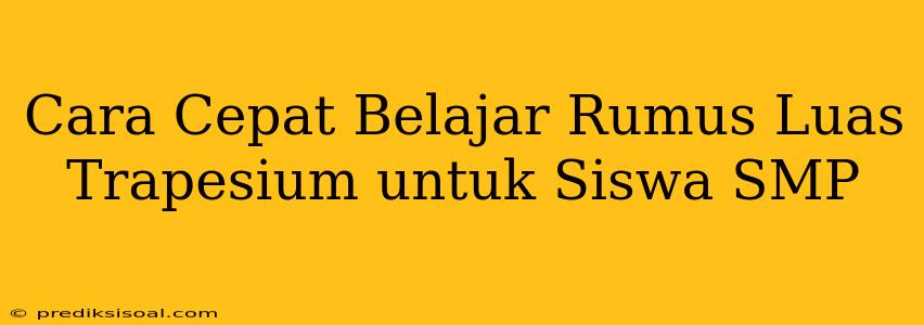 Cara Cepat Belajar Rumus Luas Trapesium untuk Siswa SMP