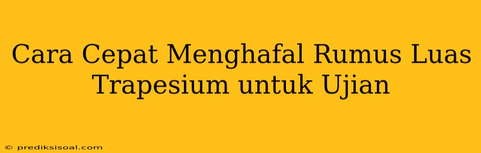 Cara Cepat Menghafal Rumus Luas Trapesium untuk Ujian