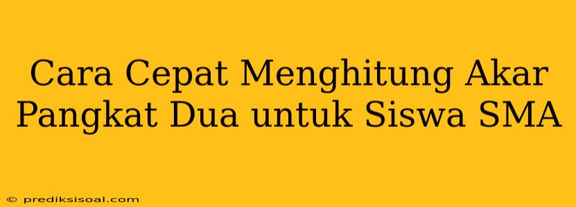 Cara Cepat Menghitung Akar Pangkat Dua untuk Siswa SMA