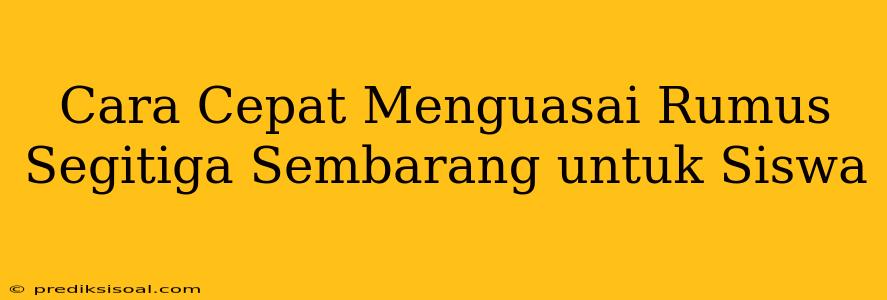 Cara Cepat Menguasai Rumus Segitiga Sembarang untuk Siswa