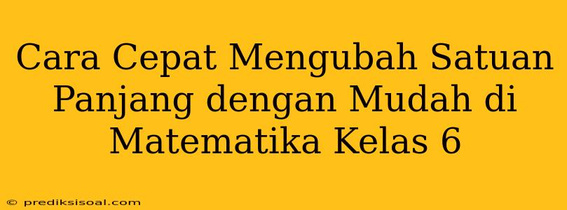 Cara Cepat Mengubah Satuan Panjang dengan Mudah di Matematika Kelas 6