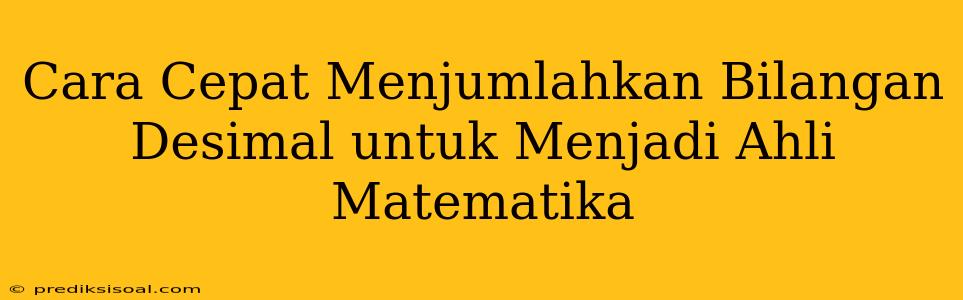 Cara Cepat Menjumlahkan Bilangan Desimal untuk Menjadi Ahli Matematika