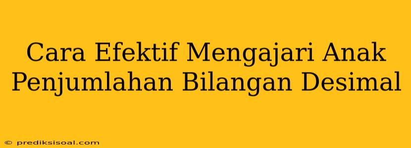 Cara Efektif Mengajari Anak Penjumlahan Bilangan Desimal