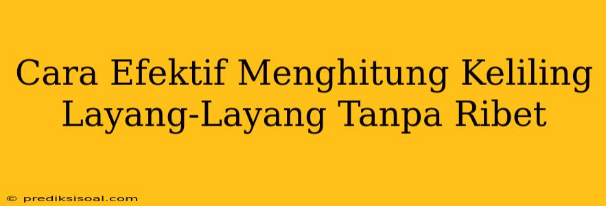 Cara Efektif Menghitung Keliling Layang-Layang Tanpa Ribet