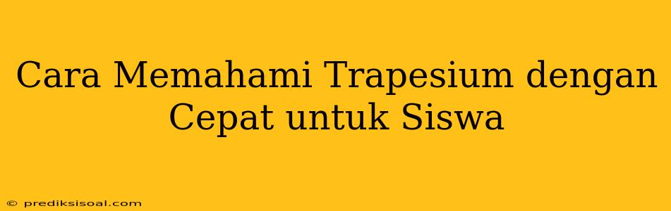 Cara Memahami Trapesium dengan Cepat untuk Siswa